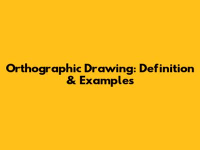 Orthographic Drawing: Definition & Examples
