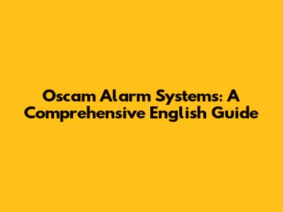 Oscam Alarm Systems: A Comprehensive English Guide