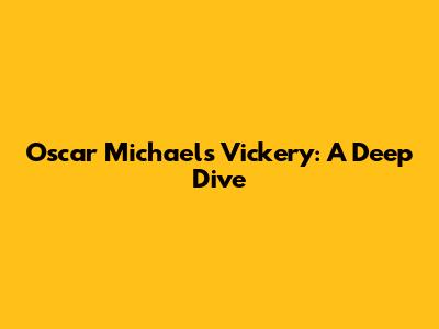 Oscar Michael's Vickery: A Deep Dive