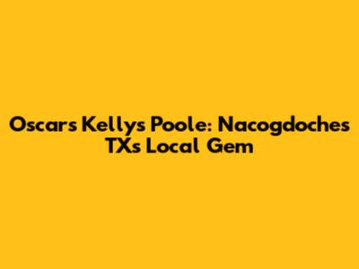 Oscars Kelly's Poole: Nacogdoches TX's Local Gem