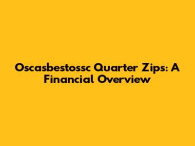 Oscasbestossc Quarter Zips: A Financial Overview