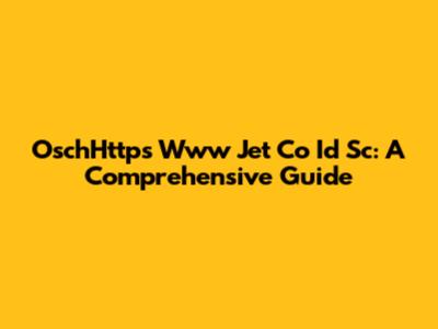 OschHttps Www Jet Co Id Sc: A Comprehensive Guide