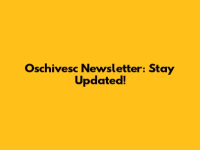 Oschivesc Newsletter: Stay Updated!