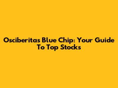 Osciberitas Blue Chip: Your Guide To Top Stocks