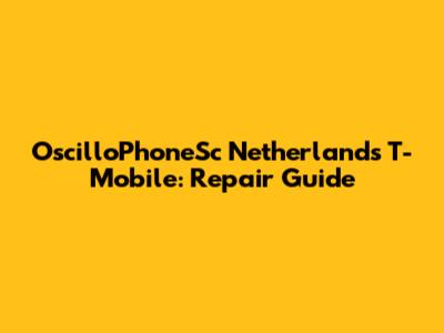 OscilloPhoneSc Netherlands T-Mobile: Repair Guide