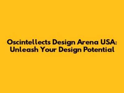 Oscintellects Design Arena USA: Unleash Your Design Potential