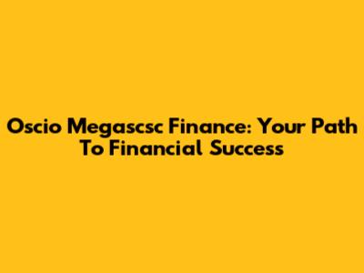 Oscio Megascsc Finance: Your Path To Financial Success