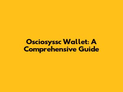 Osciosyssc Wallet: A Comprehensive Guide
