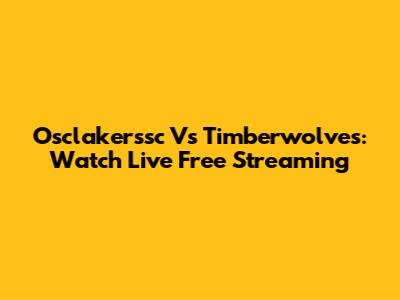 Osclakerssc Vs Timberwolves: Watch Live Free Streaming