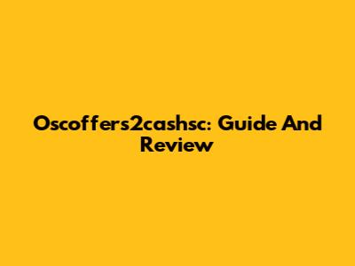 Oscoffers2cashsc: Guide And Review