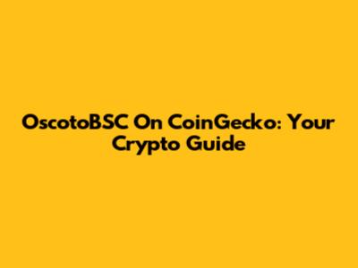OscotoBSC On CoinGecko: Your Crypto Guide