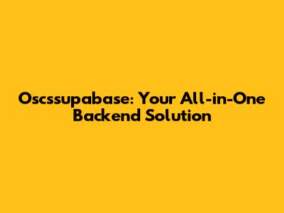 Oscssupabase: Your All-in-One Backend Solution