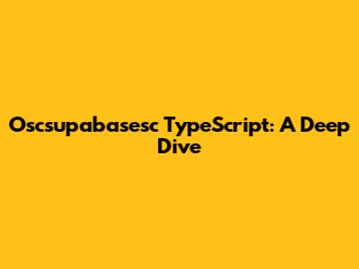 Oscsupabasesc TypeScript: A Deep Dive