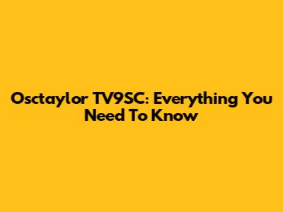 Osctaylor TV9SC: Everything You Need To Know
