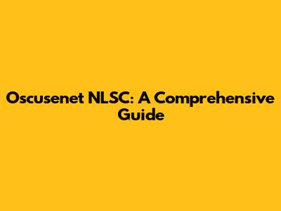Oscusenet NLSC: A Comprehensive Guide