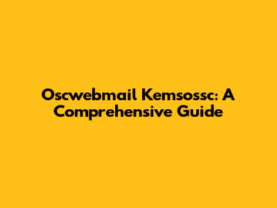 Oscwebmail Kemsossc: A Comprehensive Guide