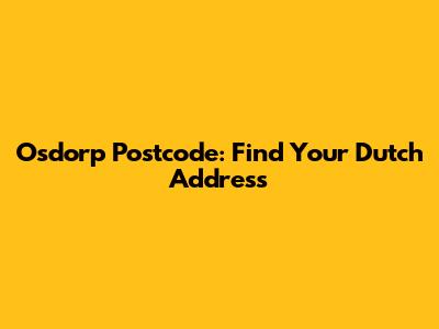 Osdorp Postcode: Find Your Dutch Address