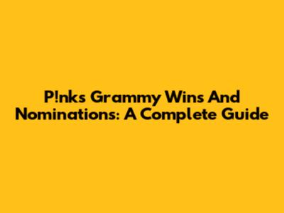 P!nk's Grammy Wins And Nominations: A Complete Guide