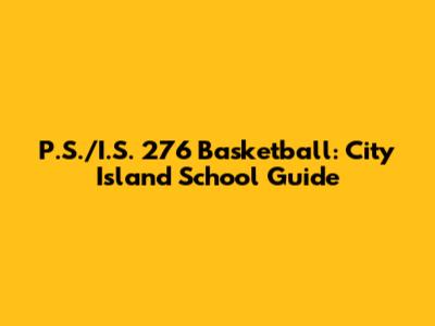 P.S./I.S. 276 Basketball: City Island School Guide