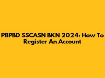 PBPBD SSCASN BKN 2024: How To Register An Account