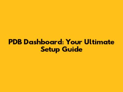 PDB Dashboard: Your Ultimate Setup Guide