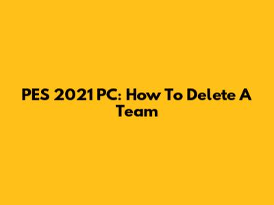 PES 2021 PC: How To Delete A Team