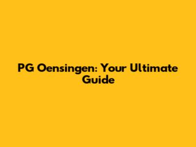 PG Oensingen: Your Ultimate Guide