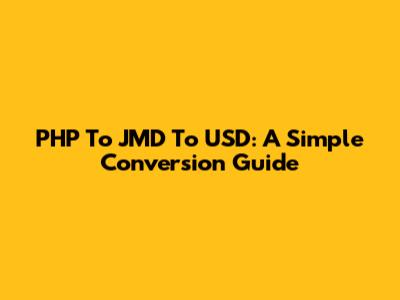 PHP To JMD To USD: A Simple Conversion Guide