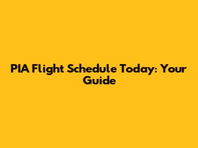 PIA Flight Schedule Today: Your Guide