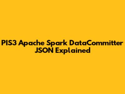 PIS3 Apache Spark DataCommitter JSON Explained