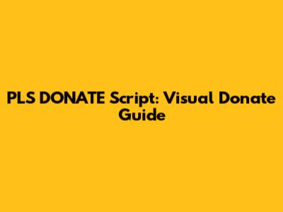 PLS DONATE Script: Visual Donate Guide