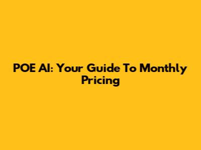 POE AI: Your Guide To Monthly Pricing
