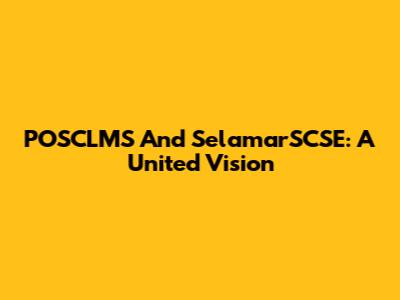 POSCLMS And SelamarSCSE: A United Vision