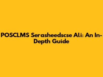 POSCLMS Serasheedscse Ali: An In-Depth Guide