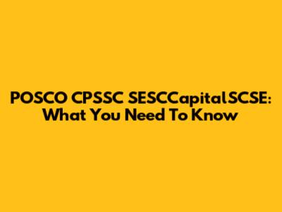 POSCO CPSSC SESCCapitalSCSE: What You Need To Know