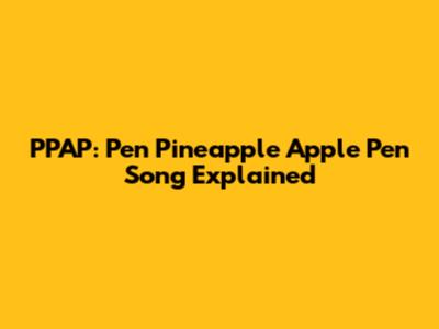 PPAP: Pen Pineapple Apple Pen Song Explained