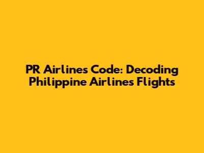 PR Airlines Code: Decoding Philippine Airlines Flights