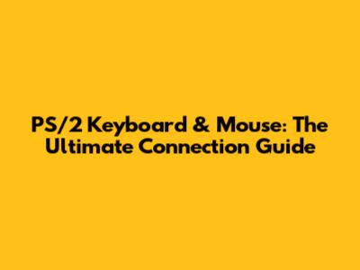 PS/2 Keyboard & Mouse: The Ultimate Connection Guide