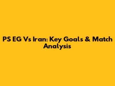 PS EG Vs Iran: Key Goals & Match Analysis