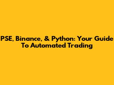 PSE, Binance, & Python: Your Guide To Automated Trading