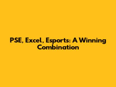 PSE, Excel, Esports: A Winning Combination