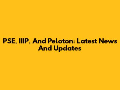 PSE, IIIP, And Peloton: Latest News And Updates