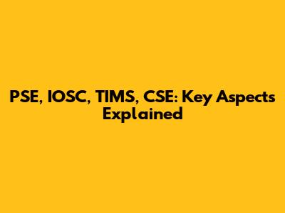 PSE, IOSC, TIMS, CSE: Key Aspects Explained