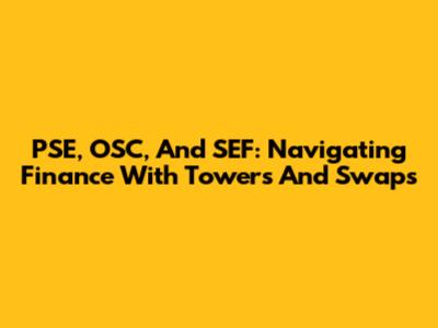 PSE, OSC, And SEF: Navigating Finance With Towers And Swaps