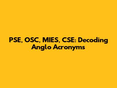 PSE, OSC, MIES, CSE: Decoding Anglo Acronyms