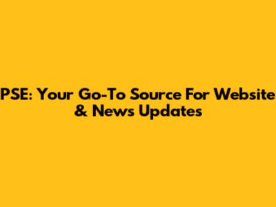 PSE: Your Go-To Source For Website & News Updates