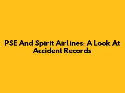 PSE And Spirit Airlines: A Look At Accident Records