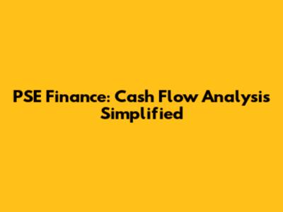 PSE Finance: Cash Flow Analysis Simplified