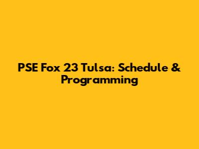 PSE Fox 23 Tulsa: Schedule & Programming