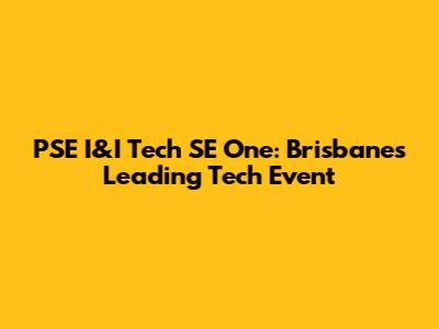 PSE I&I Tech SE One: Brisbane's Leading Tech Event